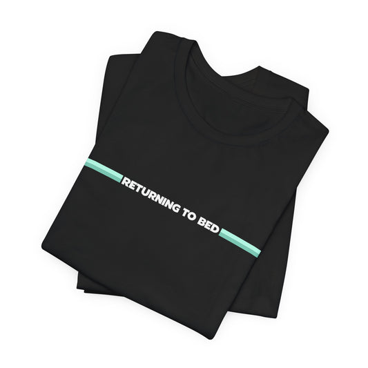 Returning to Bed T-Shirt — ARC RADIERS